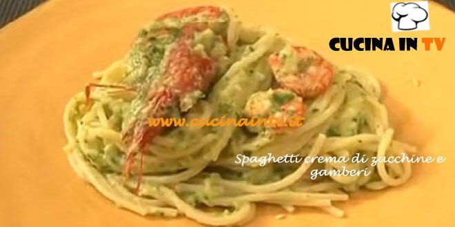 Spaghetti crema di zucchine e gamberi ricetta Tessa Gelisio Cotto e Mangiato per cucinaintv