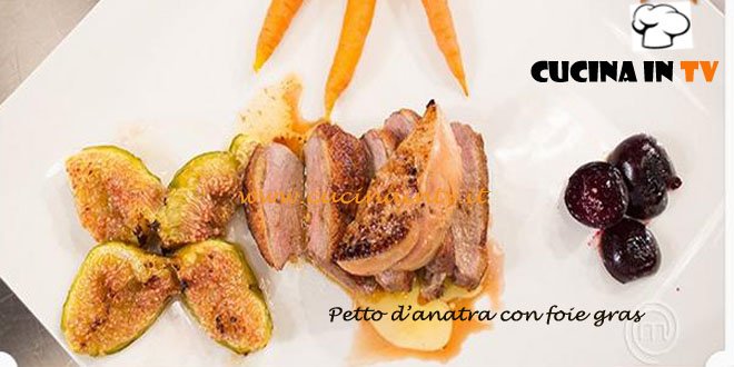 Masterchef 3 - Petto d’anatra con foie gras ricetta Almo