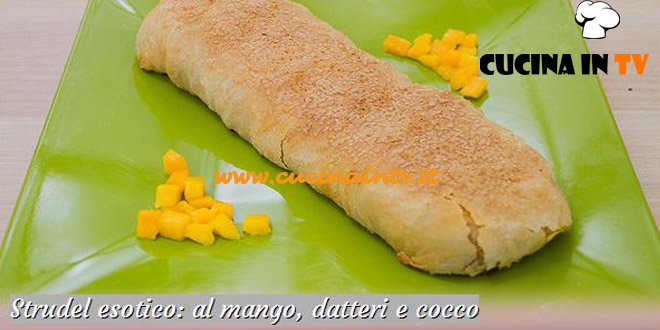 Bake Off Italia: ricetta Strudel esotico al mango datteri e cocco di Alice