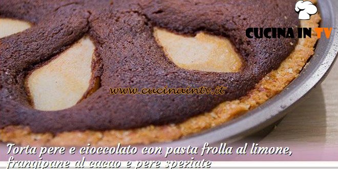 Bake Off Italia 2: ricetta Torta pere e cioccolato con pasta frolla al limone, frangipane al cacao e pere speziate di Giacomo