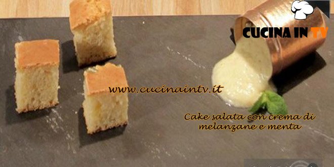 Masterchef 3 - Cake salata con crema di melanzane e menta ricetta Ilenia