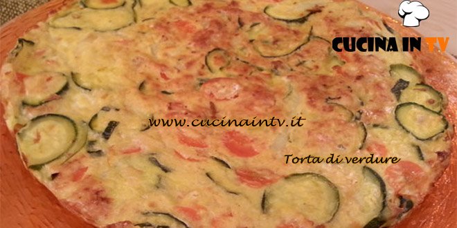 Cotto e Mangiato - Torta di verdure ricetta Tessa Gelisio