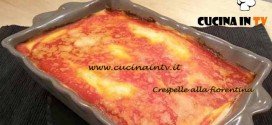 Cotto e Mangiato - ricetta Crespelle alla fiorentina di Tessa Gelisio