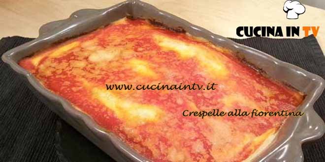 Cotto e Mangiato - ricetta Crespelle alla fiorentina di Tessa Gelisio