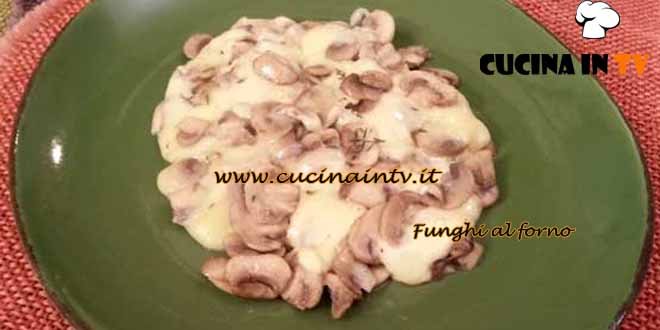 Cotto e Mangiato - Funghi al forno ricetta Tessa Gelisio