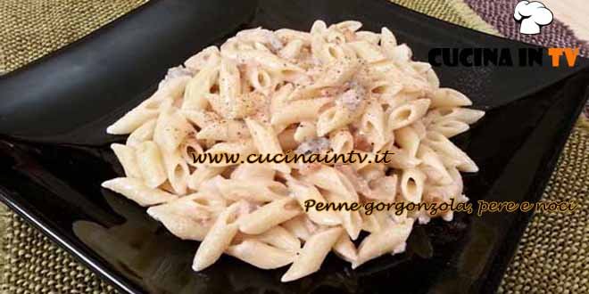 Cotto e mangiato - Pasta gorgonzola pere e noci ricetta Tessa Gelisio