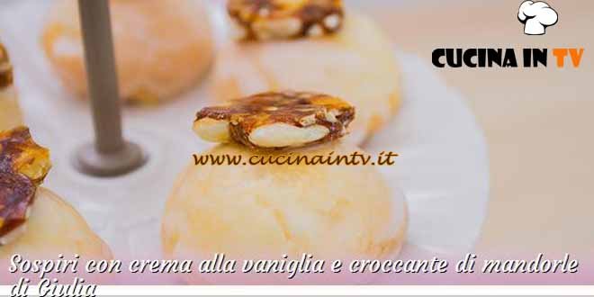 Bake Off Italia 3 - ricetta Sospiri con crema alla vaniglia e croccante di mandorle di Giulia