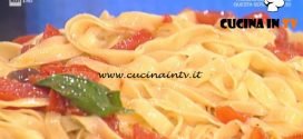 La Prova del Cuoco - Tagliatelle di acciuga con pomodoro e olive ricetta Alessandra Spisni