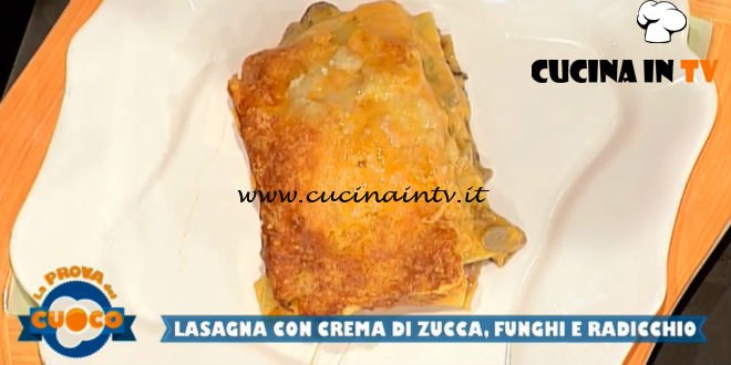 La Prova del Cuoco - ricetta Lasagna con crema di zucca funghi e radicchio di Fabio Campoli