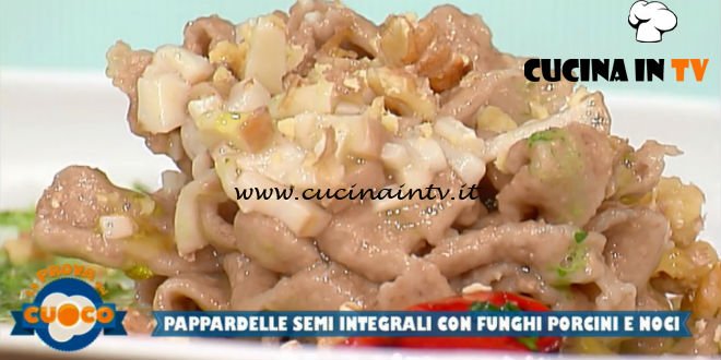 La Prova del Cuoco - ricetta Pappardelle semi-integrali con funghi porcini e noci di Marco Bottega