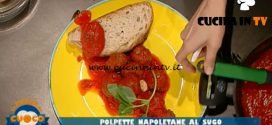 La Prova del Cuoco - ricetta Polpette al sugo alla napoletana di Clara Zani