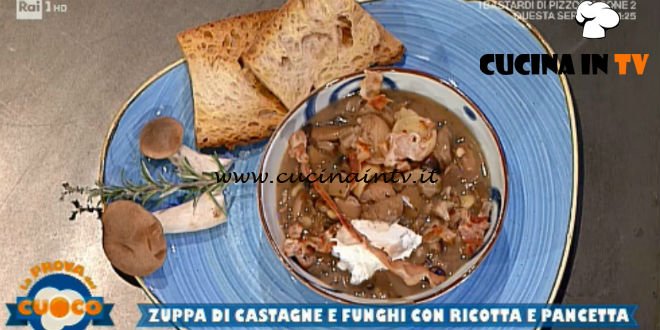 La Prova del Cuoco - ricetta Zuppa di castagne e funghi con ricotta e pancetta di Luca Pappagallo