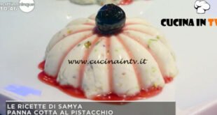 Mattino Cinque - ricetta Panna cotta al pistacchio di Samya