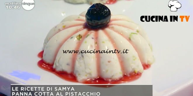 Mattino Cinque - ricetta Panna cotta al pistacchio di Samya