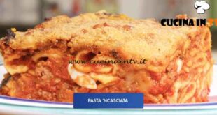 Giusina in cucina - ricetta Pasta 'ncasciata di Giusina Battaglia