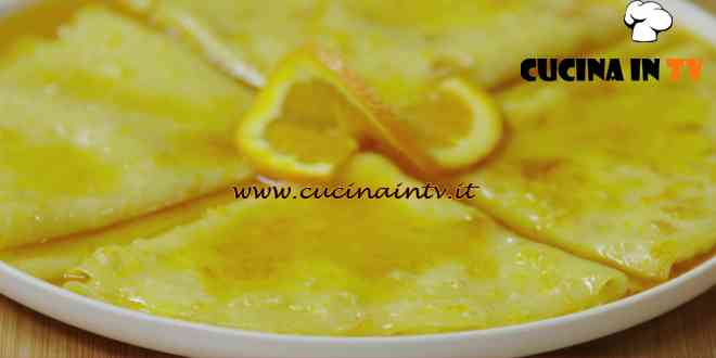 Fatto in casa per voi - ricetta Crepe suzette di Benedetta Rossi