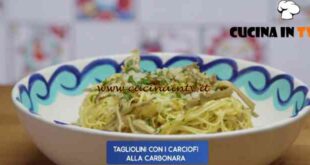 Giusina in cucina - ricetta Tagliolini con i carciofi alla carbonara di Giusina Battaglia