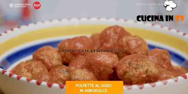 Giusina in cucina - ricetta Polpette al sugo in agrodolce di Giusina Battaglia