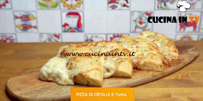 Giusina in cucina - ricetta Pizza cipolle e tuma di Giusina Battaglia